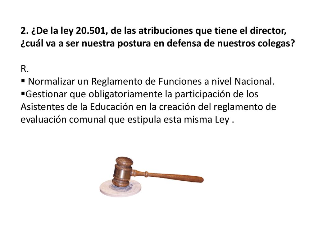 2. ¿De la ley , de las atribuciones que tiene el director, ¿cuál va a ser nuestra postura en defensa de nuestros colegas