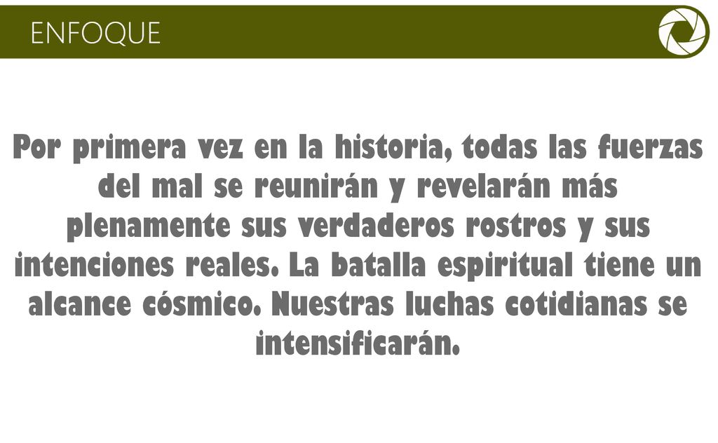 Por primera vez en la historia, todas las fuerzas del mal se reunirán y revelarán más plenamente sus verdaderos rostros y sus intenciones reales.