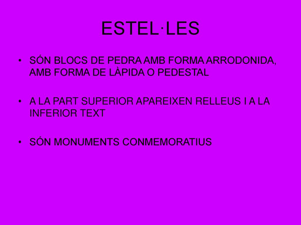 ESTEL·LES SÓN BLOCS DE PEDRA AMB FORMA ARRODONIDA, AMB FORMA DE LÀPIDA O PEDESTAL. A LA PART SUPERIOR APAREIXEN RELLEUS I A LA INFERIOR TEXT.