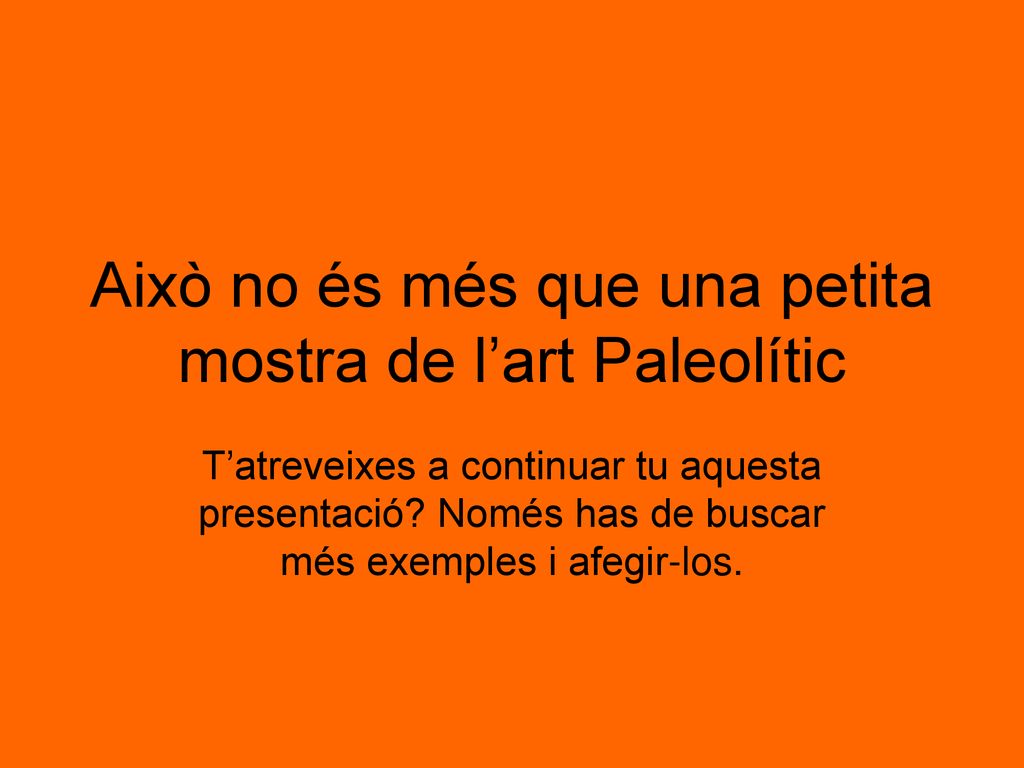 Això no és més que una petita mostra de l’art Paleolític