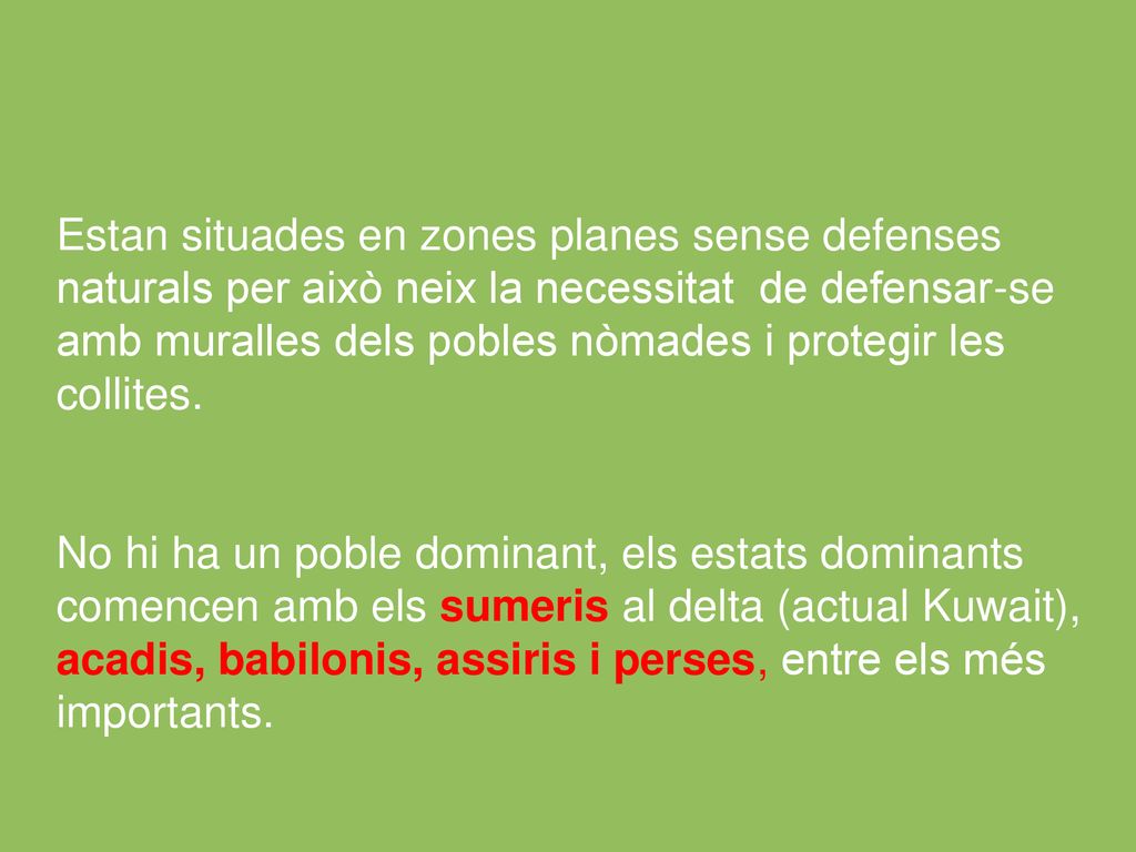 Estan situades en zones planes sense defenses naturals per això neix la necessitat de defensar-se amb muralles dels pobles nòmades i protegir les collites.