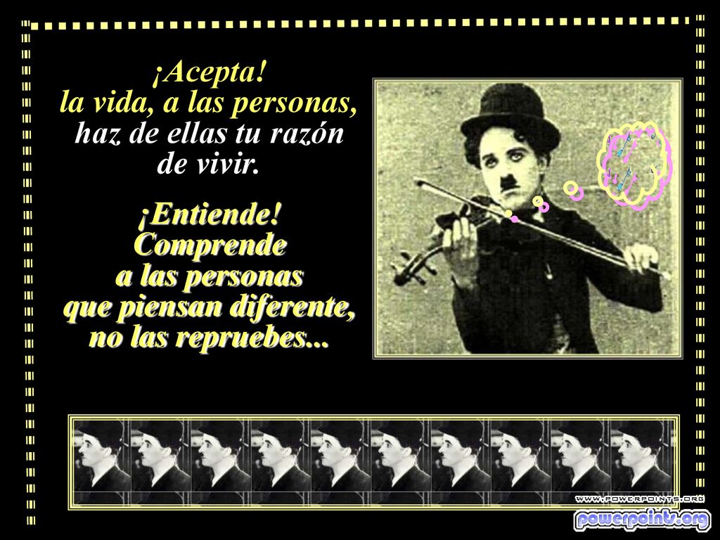 ¡Acepta! la vida, a las personas, haz de ellas tu razón de vivir.