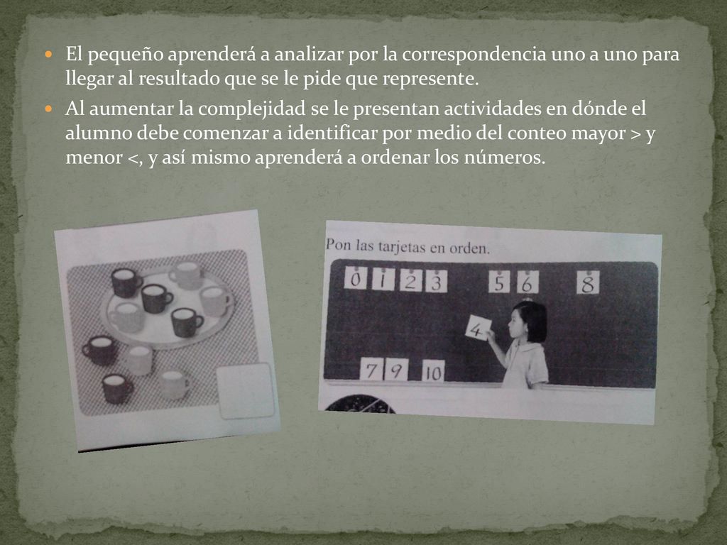 El pequeño aprenderá a analizar por la correspondencia uno a uno para llegar al resultado que se le pide que represente.
