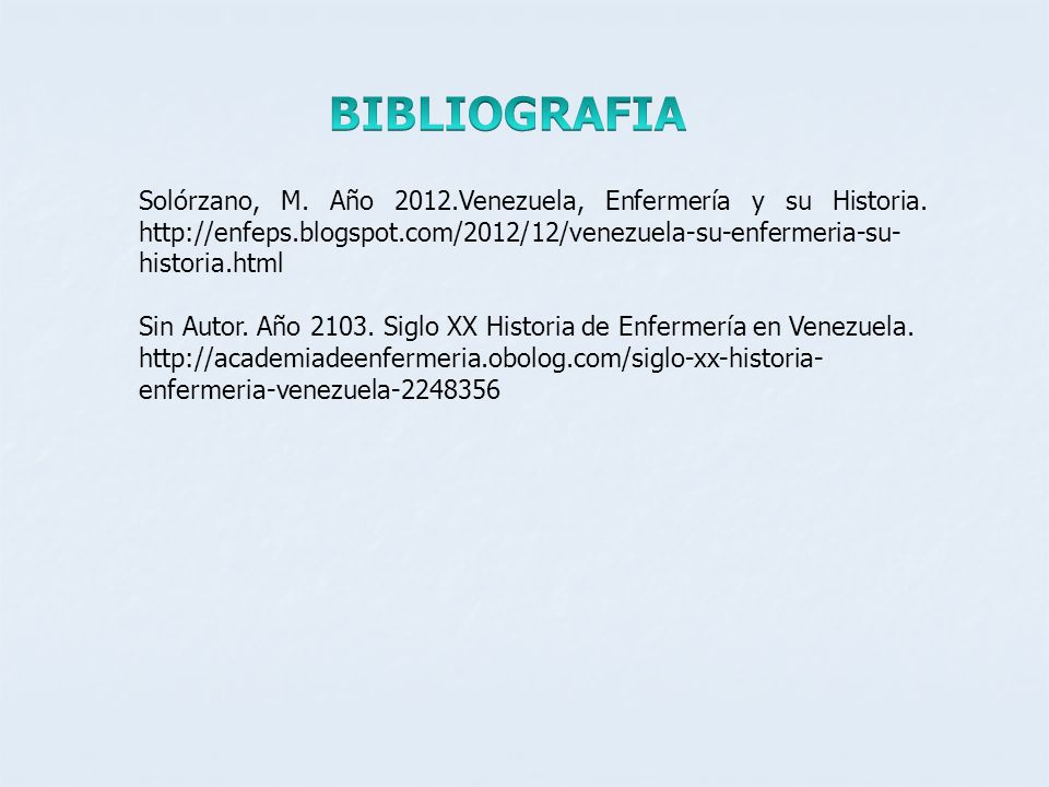 BIBLIOGRAFIA Solórzano, M. Año 2012.Venezuela, Enfermería y su Historia.
