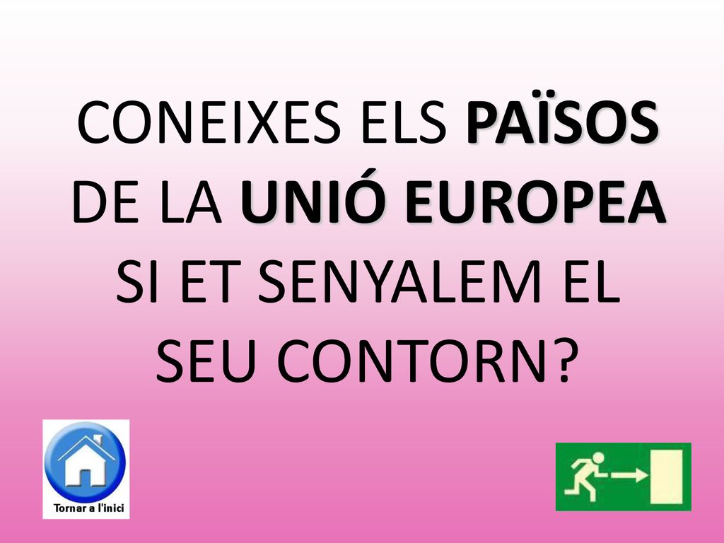 CONEIXES ELS PAÏSOS DE LA UNIÓ EUROPEA SI ET SENYALEM EL SEU CONTORN