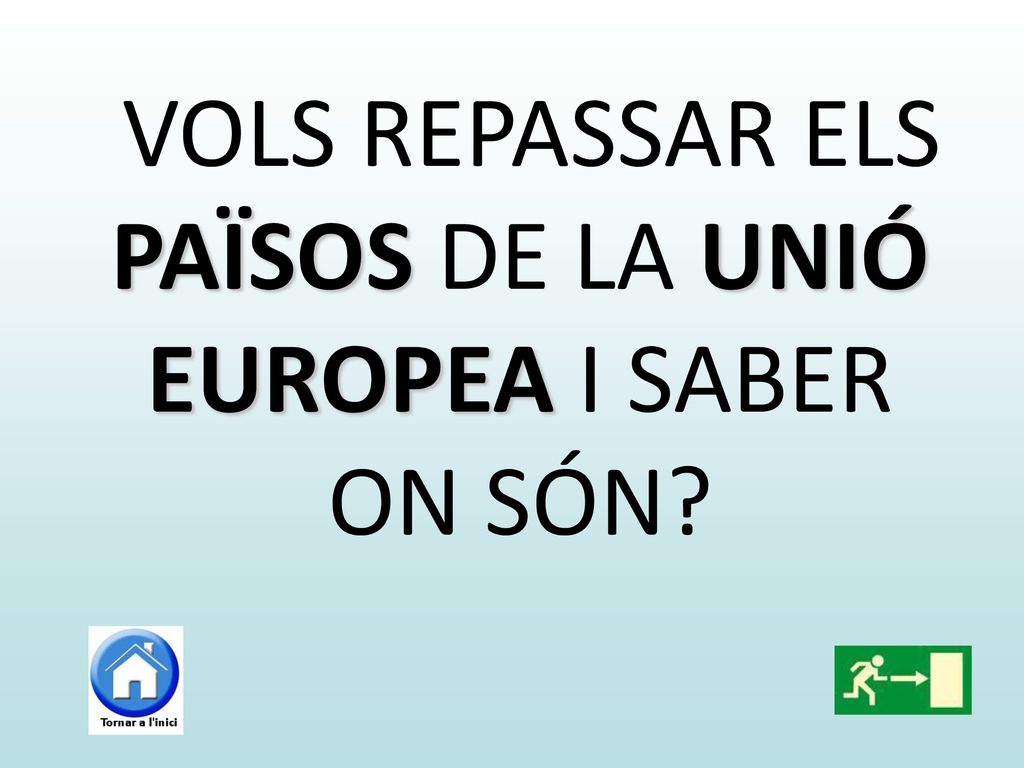 VOLS REPASSAR ELS PAÏSOS DE LA UNIÓ EUROPEA I SABER ON SÓN