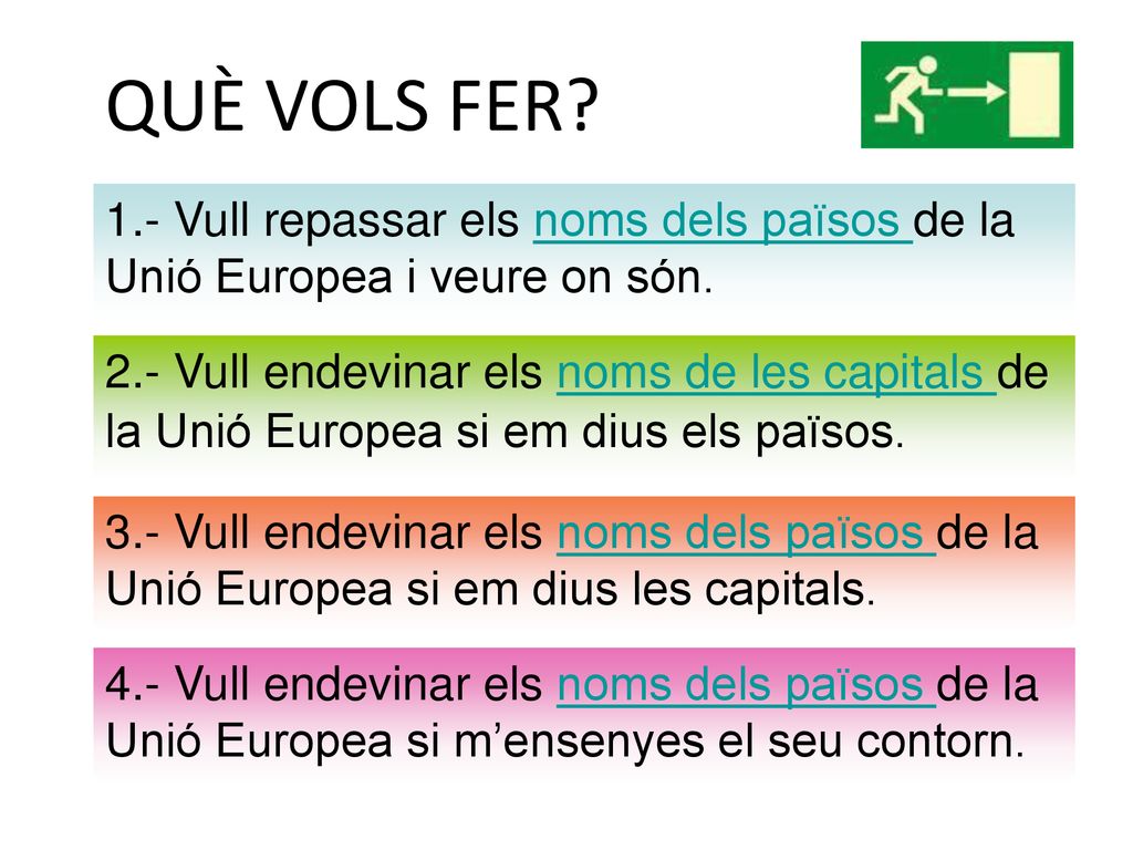 QUÈ VOLS FER 1.- Vull repassar els noms dels països de la Unió Europea i veure on són.