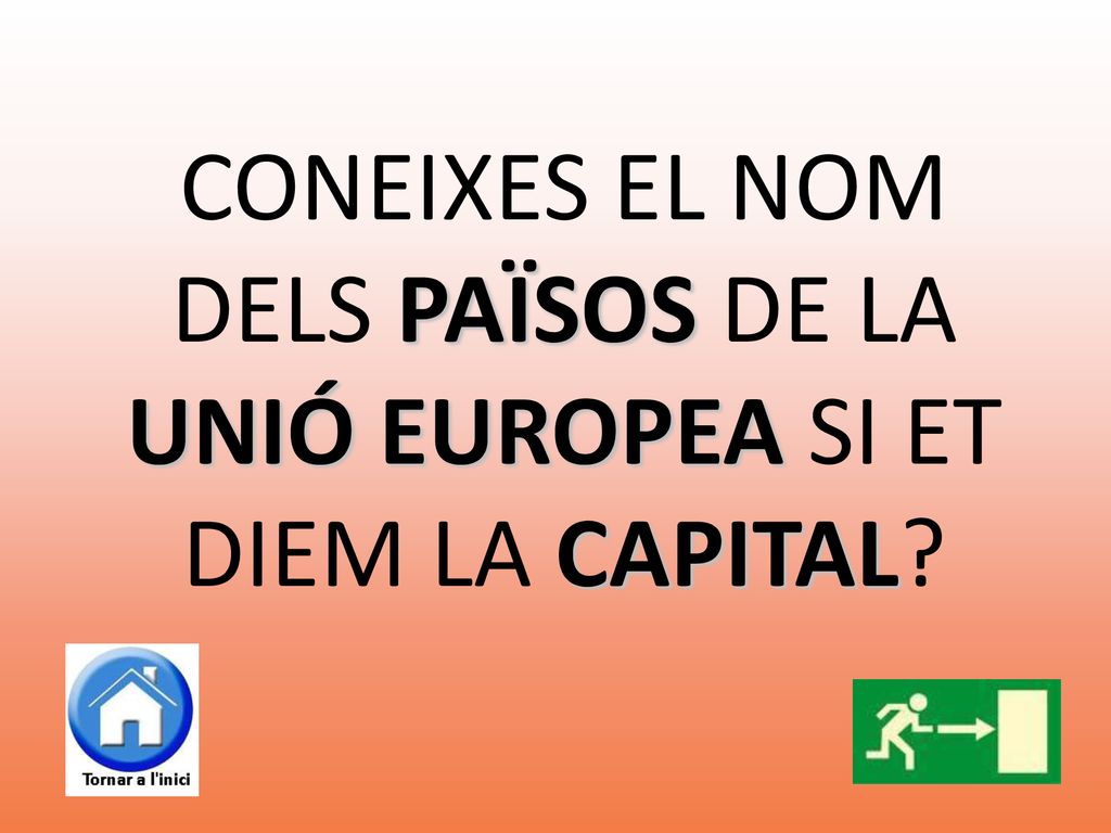 CONEIXES EL NOM DELS PAÏSOS DE LA UNIÓ EUROPEA SI ET DIEM LA CAPITAL