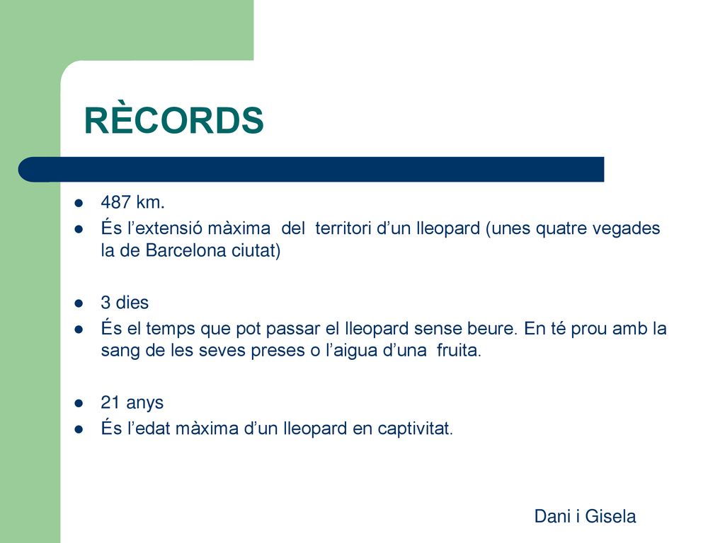 RÈCORDS 487 km. És l’extensió màxima del territori d’un lleopard (unes quatre vegades la de Barcelona ciutat)