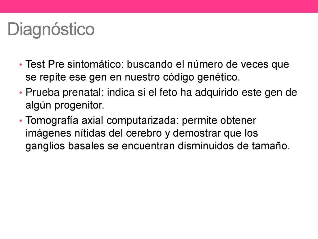 Diagnóstico Test Pre sintomático: buscando el número de veces que se repite ese gen en nuestro código genético.