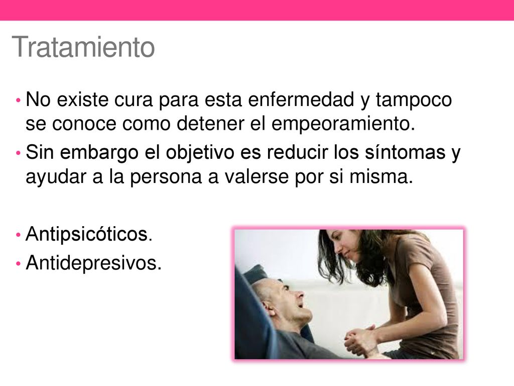 Tratamiento No existe cura para esta enfermedad y tampoco se conoce como detener el empeoramiento.