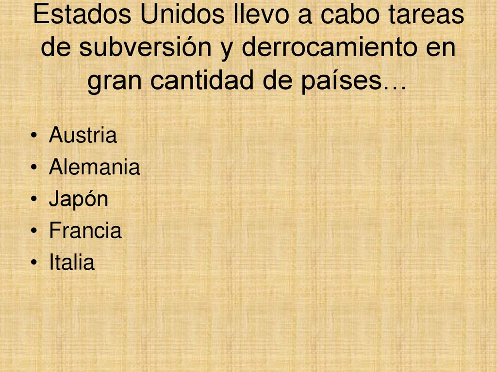 Estados Unidos llevo a cabo tareas de subversión y derrocamiento en gran cantidad de países…