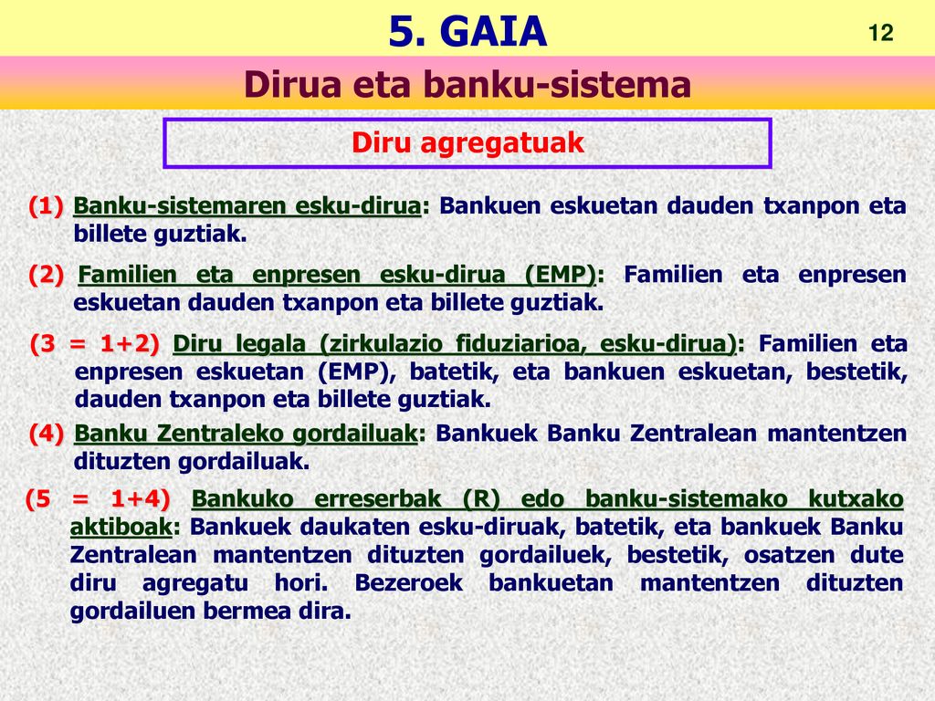 Diru agregatuak (1) Banku-sistemaren esku-dirua: Bankuen eskuetan dauden txanpon eta billete guztiak.