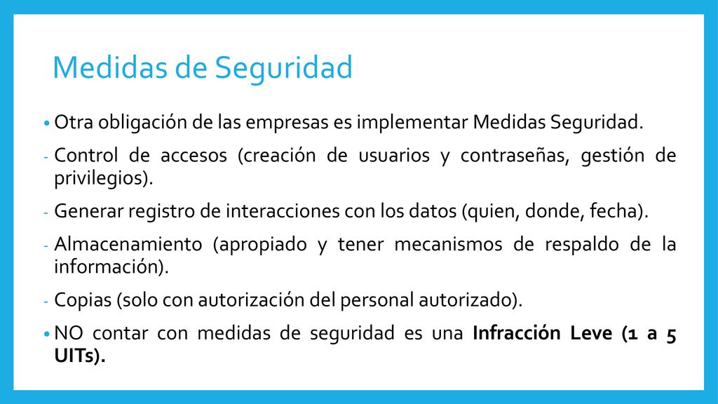 Medidas de Seguridad Otra obligación de las empresas es implementar Medidas Seguridad.
