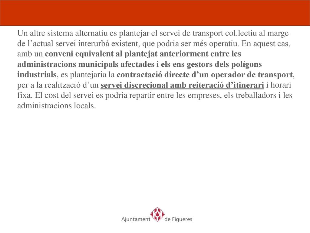 Un altre sistema alternatiu es plantejar el servei de transport col