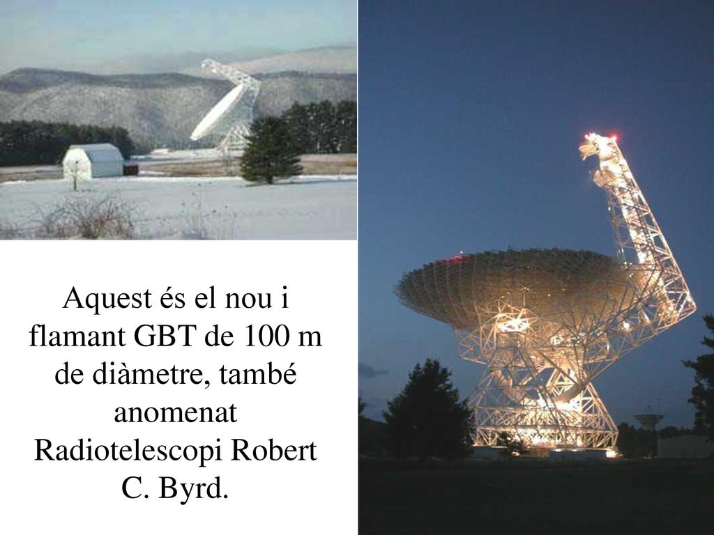 Aquest és el nou i flamant GBT de 100 m de diàmetre, també anomenat Radiotelescopi Robert C. Byrd.