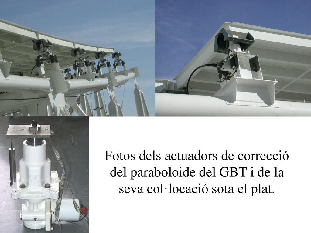 Fotos dels actuadors de correcció del paraboloide del GBT i de la seva col·locació sota el plat.