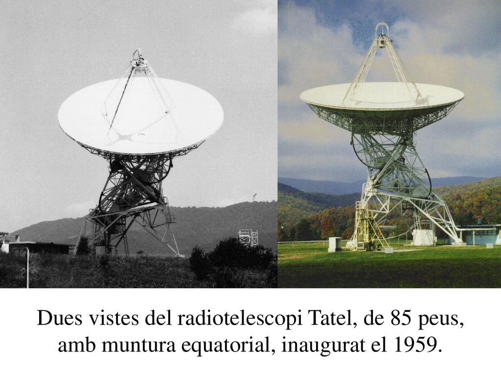 Dues vistes del radiotelescopi Tatel, de 85 peus, amb muntura equatorial, inaugurat el 1959.