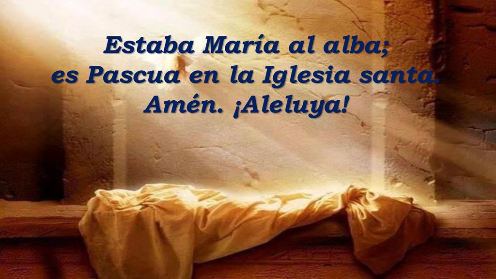 Estaba María al alba; es Pascua en la Iglesia santa. Amén. ¡Aleluya!