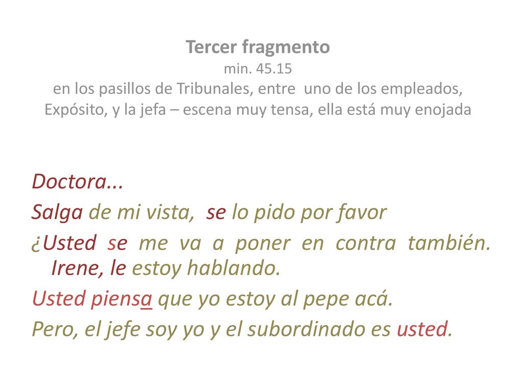 Tercer fragmento min en los pasillos de Tribunales, entre uno de los empleados, Expósito, y la jefa – escena muy tensa, ella está muy enojada