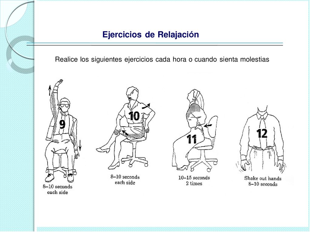 Realice los siguientes ejercicios cada hora o cuando sienta molestias