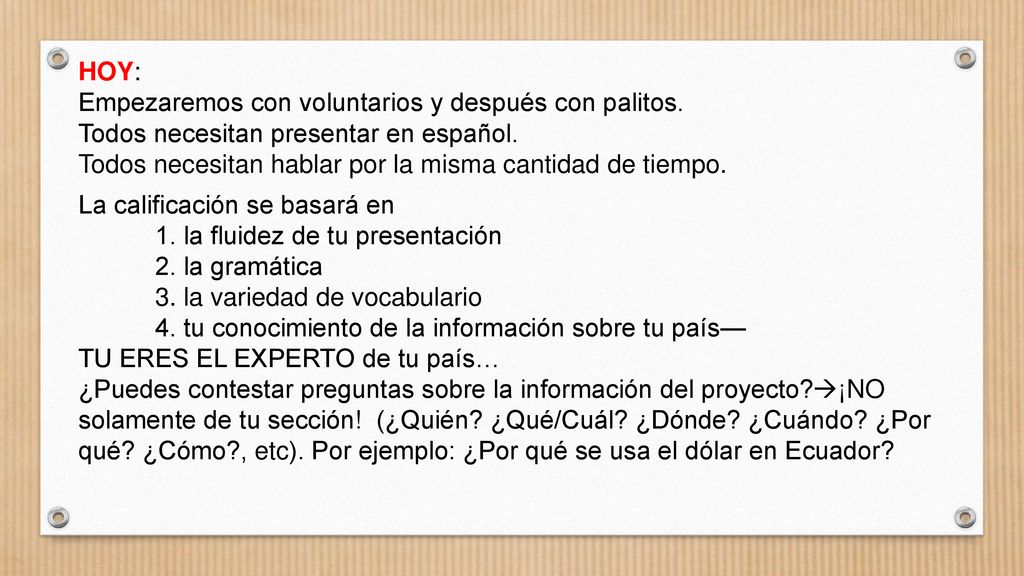 HOY: Empezaremos con voluntarios y después con palitos. Todos necesitan presentar en español.