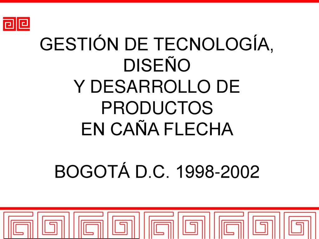 GESTIÓN DE TECNOLOGÍA, DISEÑO Y DESARROLLO DE PRODUCTOS EN CAÑA FLECHA BOGOTÁ D.C