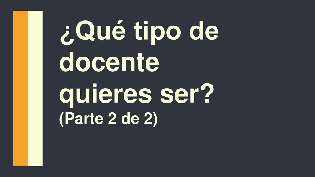 ¿Qué tipo de docente quieres ser (Parte 2 de 2)
