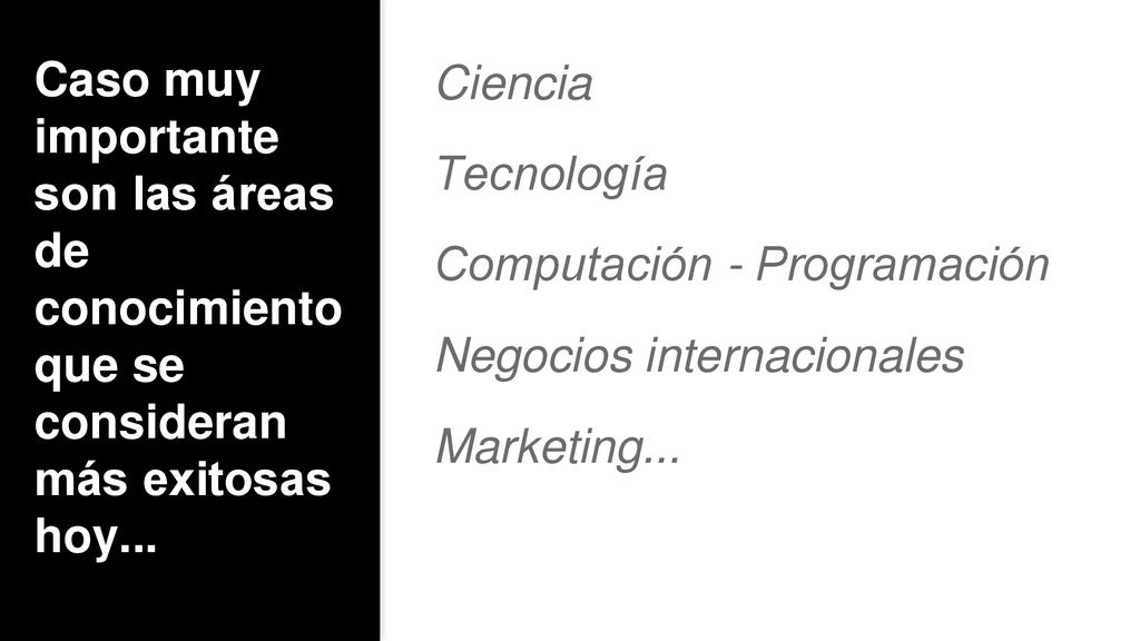 Caso muy importante son las áreas de conocimiento que se consideran más exitosas hoy...