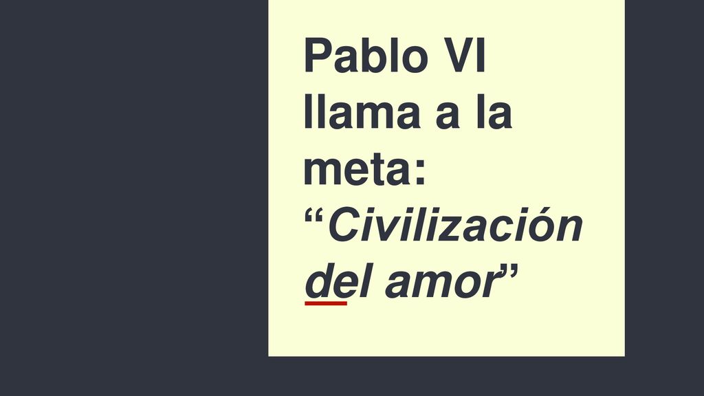 Pablo VI llama a la meta: Civilización del amor