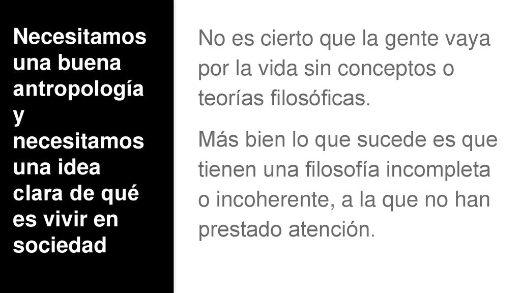 Necesitamos una buena antropología y necesitamos una idea clara de qué es vivir en sociedad