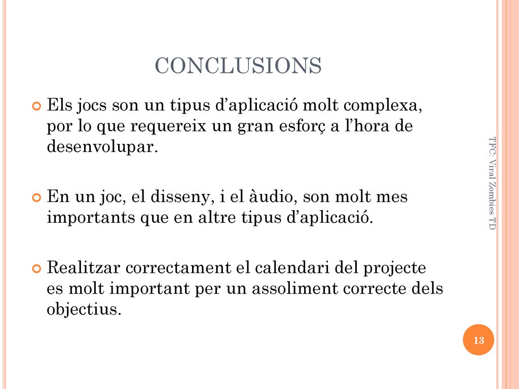CONCLUSIONS Els jocs son un tipus d’aplicació molt complexa, por lo que requereix un gran esforç a l’hora de desenvolupar.