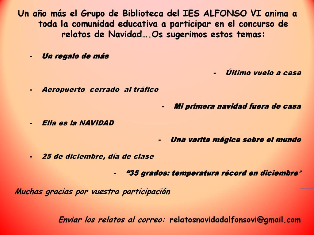 Un año más el Grupo de Biblioteca del IES ALFONSO VI anima a toda la comunidad educativa a participar en el concurso de relatos de Navidad….Os sugerimos estos temas: