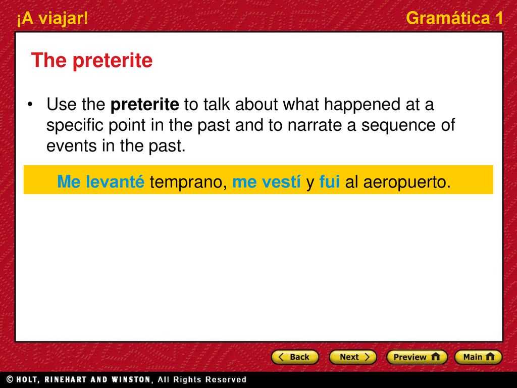 The preterite Use the preterite to talk about what happened at a specific point in the past and to narrate a sequence of events in the past.