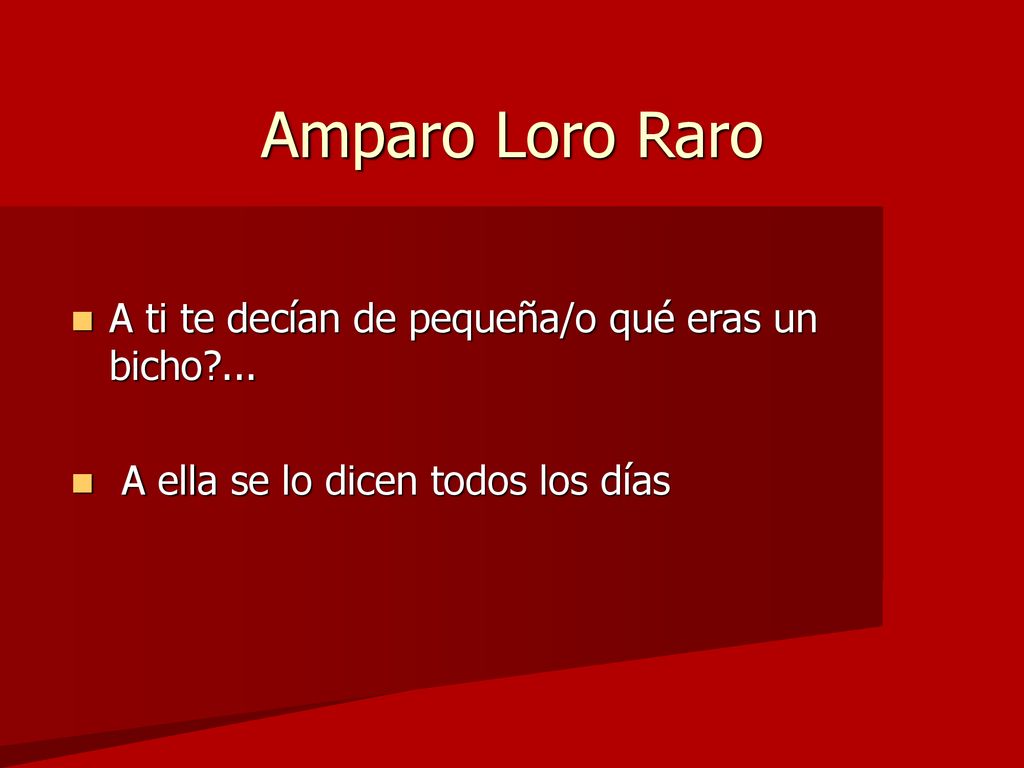Amparo Loro Raro A ti te decían de pequeña/o qué eras un bicho ...