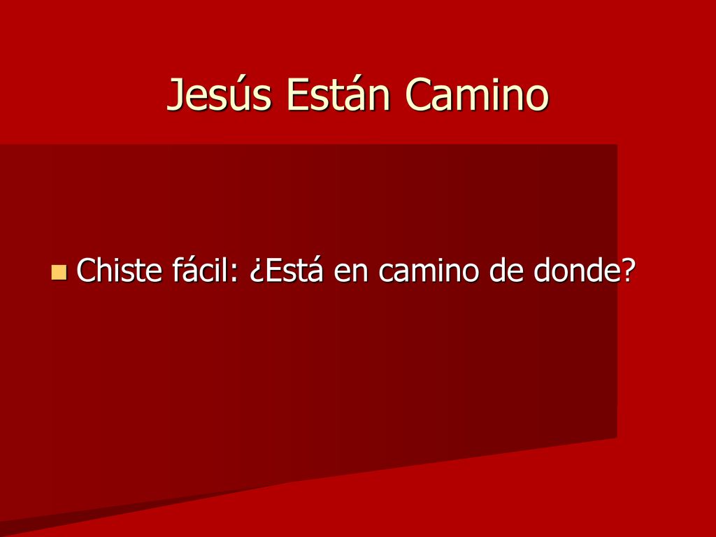 Jesús Están Camino Chiste fácil: ¿Está en camino de donde