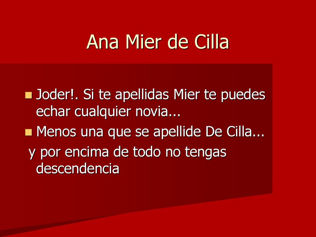 Ana Mier de Cilla Joder!. Si te apellidas Mier te puedes echar cualquier novia... Menos una que se apellide De Cilla...