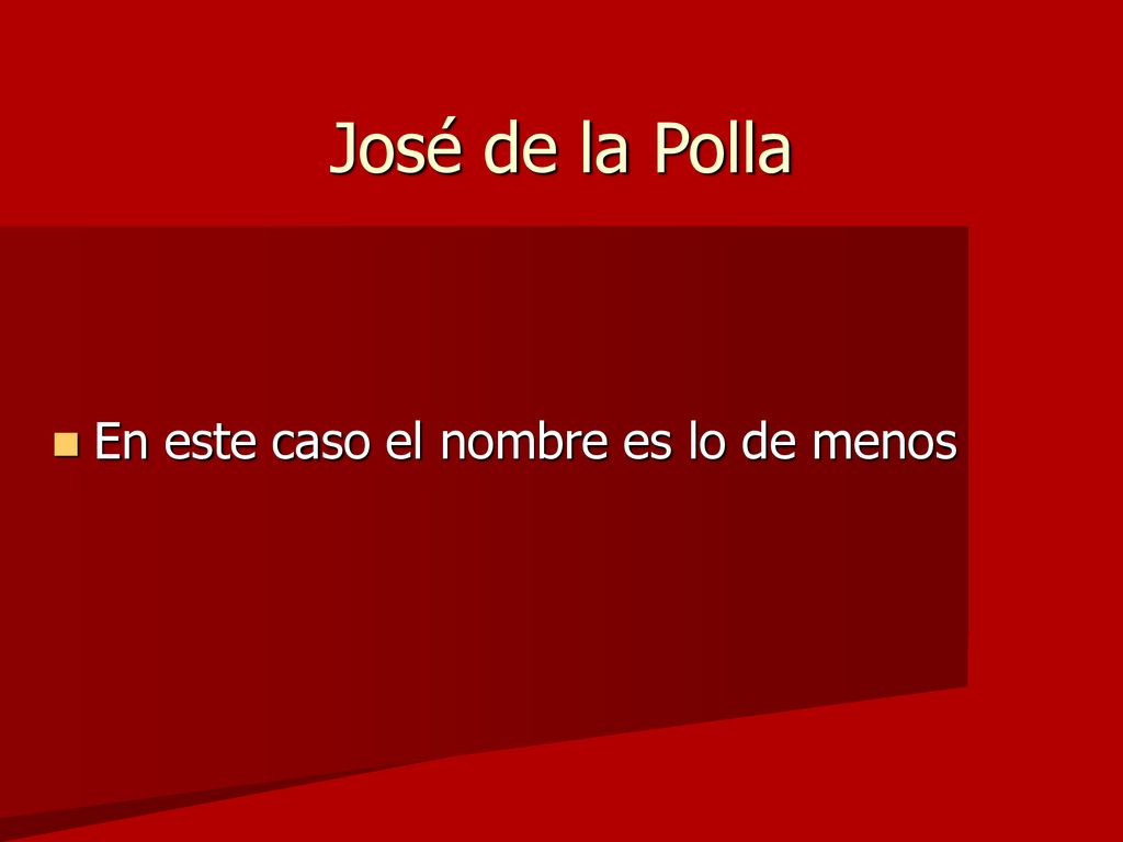 José de la Polla En este caso el nombre es lo de menos