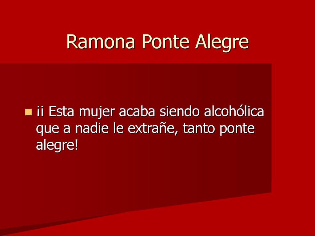 Ramona Ponte Alegre ¡i Esta mujer acaba siendo alcohólica que a nadie le extrañe, tanto ponte alegre!