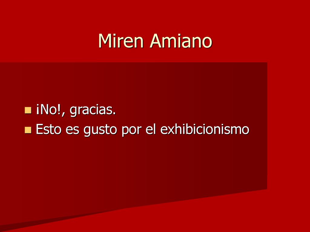 Miren Amiano ¡No!, gracias. Esto es gusto por el exhibicionismo