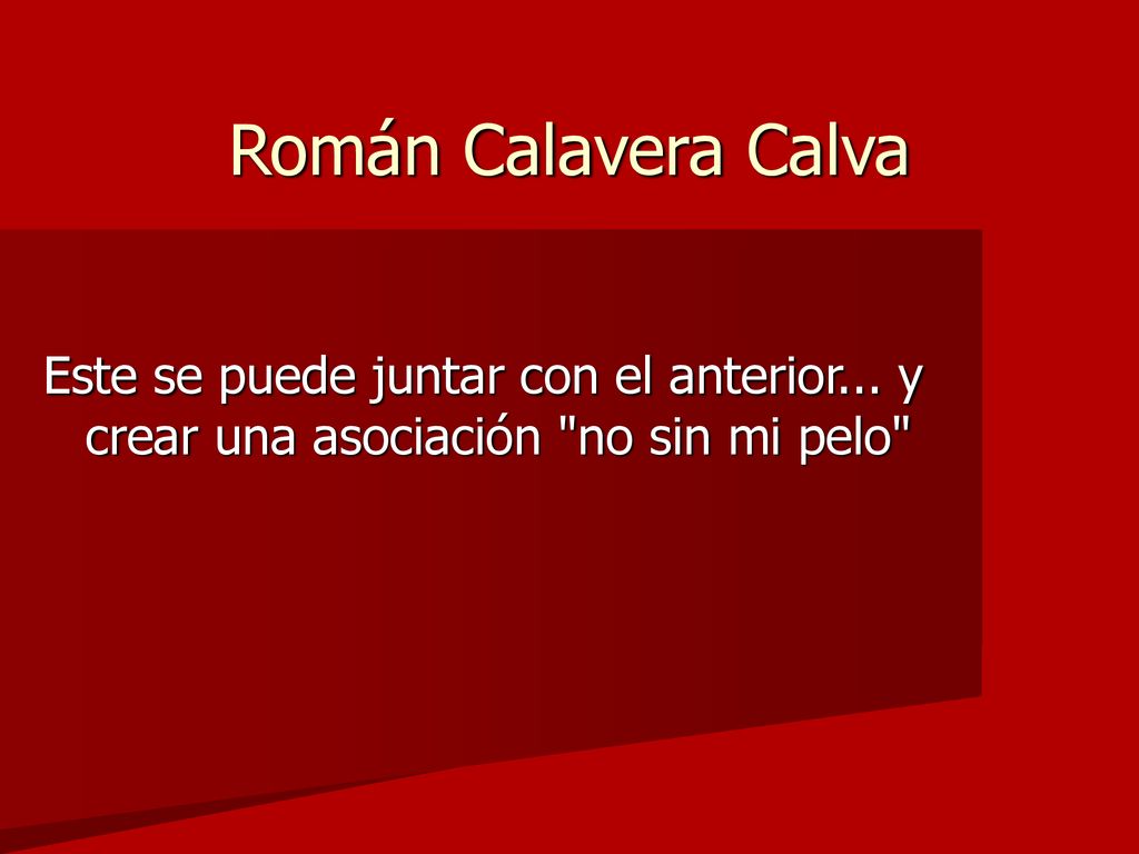 Román Calavera Calva Este se puede juntar con el anterior...
