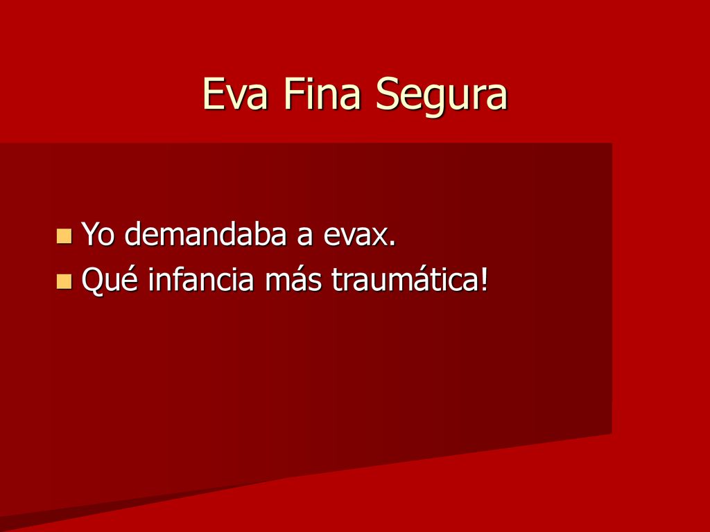 Eva Fina Segura Yo demandaba a evax. Qué infancia más traumática!