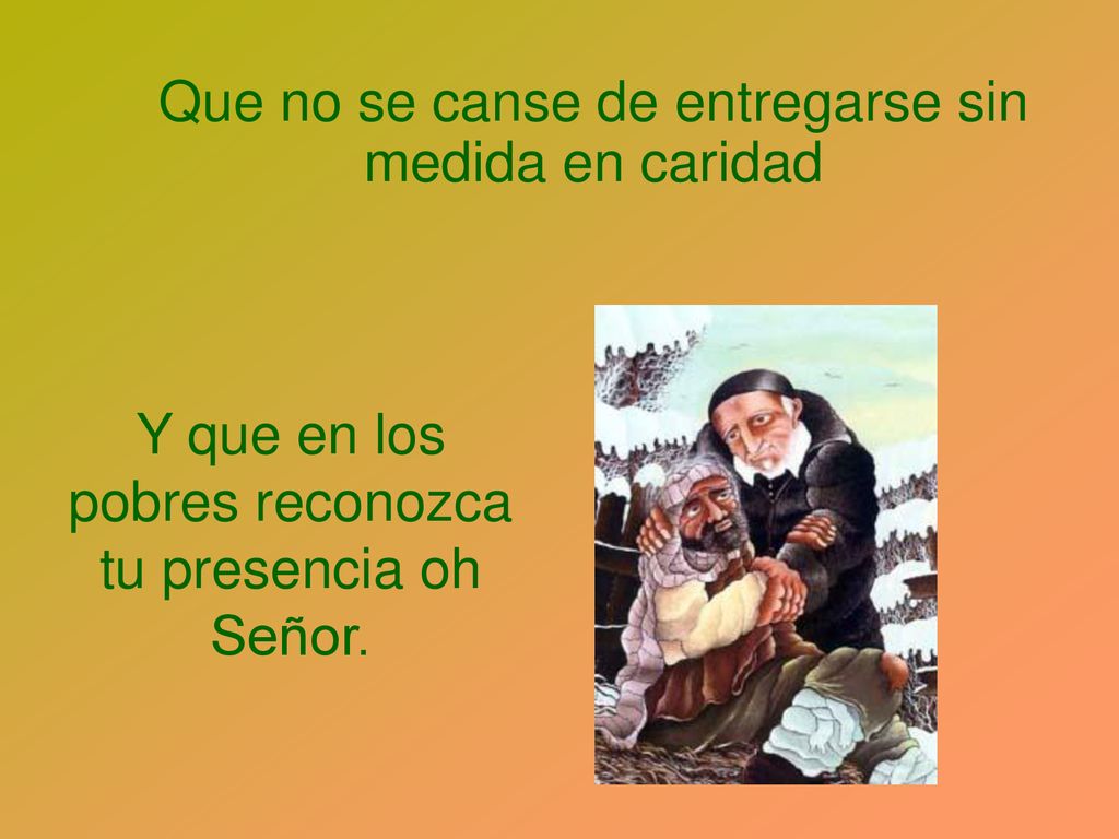 Y que en los pobres reconozca tu presencia oh Señor.