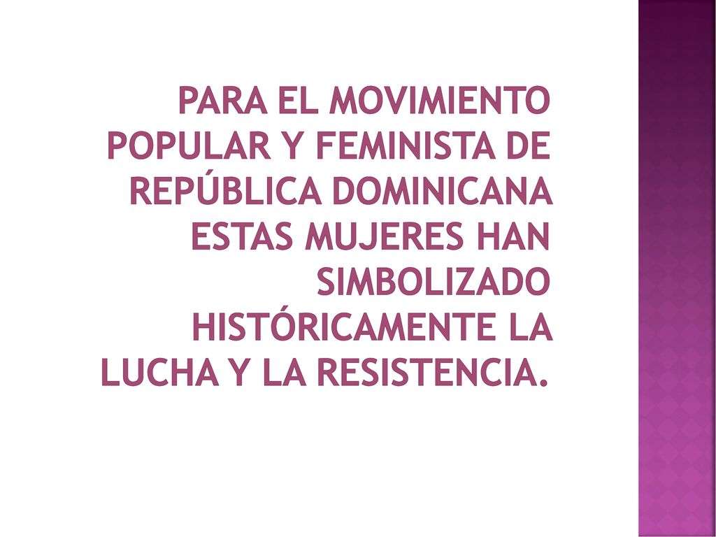 Para el movimiento popular y feminista de República Dominicana estas mujeres han simbolizado históricamente la lucha y la resistencia.