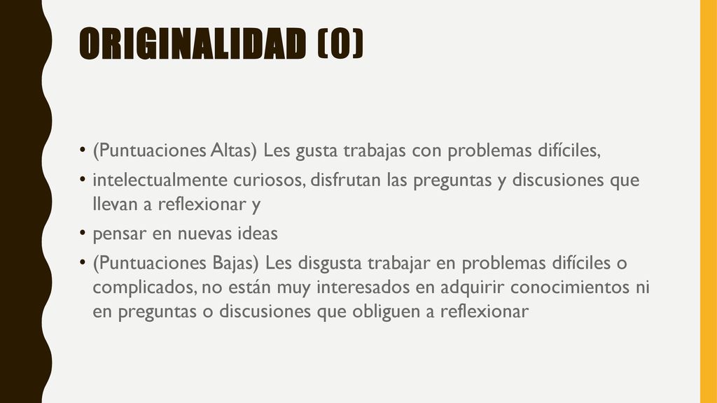 Originalidad (O) (Puntuaciones Altas) Les gusta trabajas con problemas difíciles,