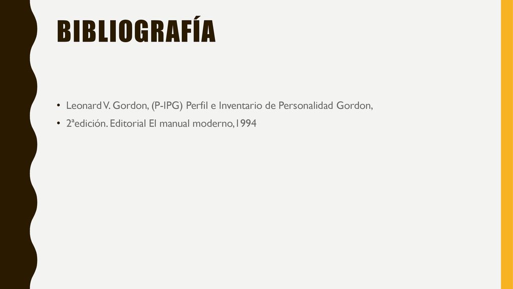 BIBLIOGRAFÍA Leonard V. Gordon, (P-IPG) Perfil e Inventario de Personalidad Gordon, 2ªedición.