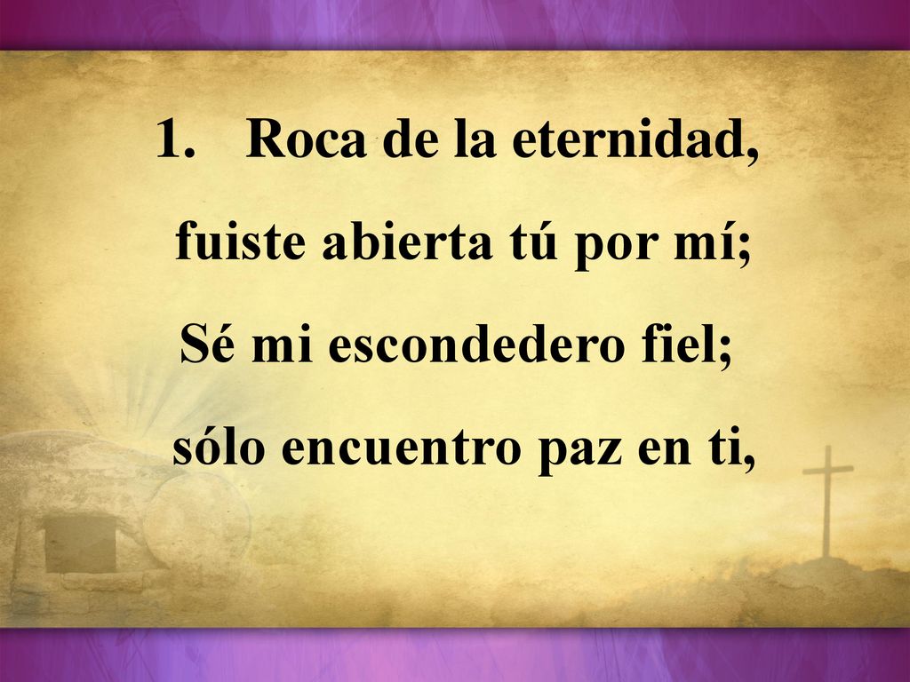 fuiste abierta tú por mí; Sé mi escondedero fiel;