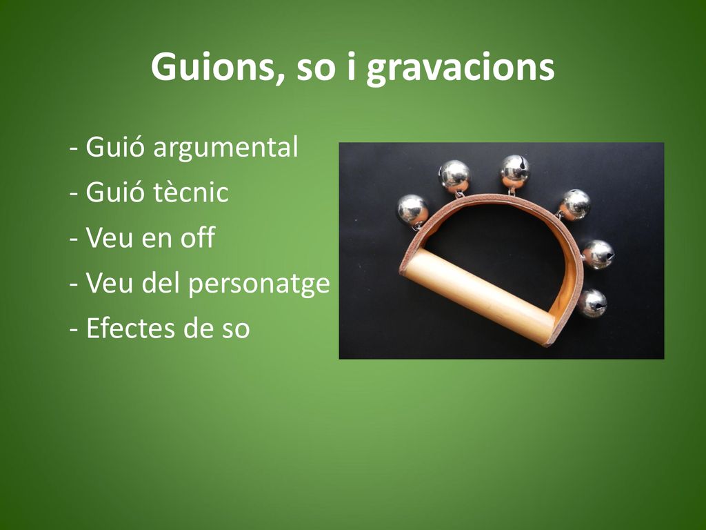 Guions, so i gravacions - Guió argumental - Guió tècnic - Veu en off - Veu del personatge - Efectes de so