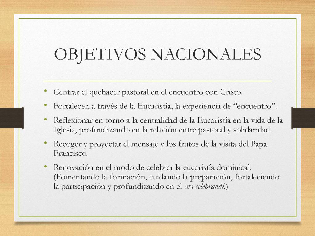 OBJETIVOS NACIONALES Centrar el quehacer pastoral en el encuentro con Cristo. Fortalecer, a través de la Eucaristía, la experiencia de encuentro .