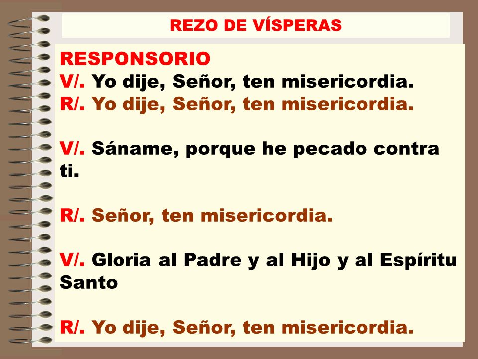 R/. Yo dije, Señor, ten misericordia.